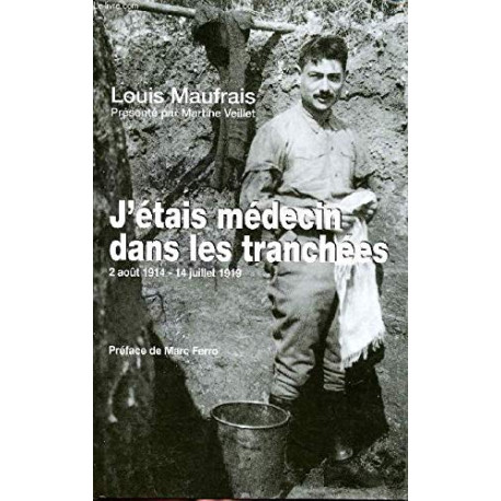 J'étais médecin dans les tranchées : Août 1914 - juillet 1919