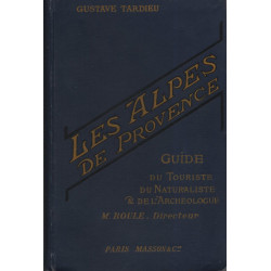 Les alpes de Provence .Guide du touriste du Naturaliste et de...
