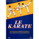 LE KARATE . Une méthode complète et moderne pour apprendre ou se...