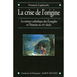La crise de l'origine : La science catholique des Evangiles et...