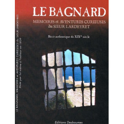 Le Bagnard mémoires et aventures curieuses du sieur Lardeyret