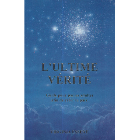 L'ultime vérité. Un guide pour jeunes adultes afin de créer la paix