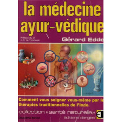 LA MEDECINE AYURVEDIQUE. Comment vous soigner vous-même par les...