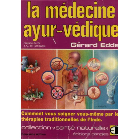 LA MEDECINE AYURVEDIQUE. Comment vous soigner vous-même par les...