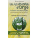 Le Jus d'Herbe d'Orge - La Boisson Naturelle Complète