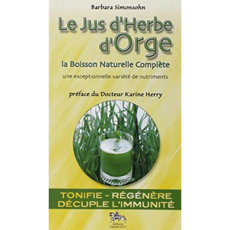 Le Jus d'Herbe d'Orge - La Boisson Naturelle Complète