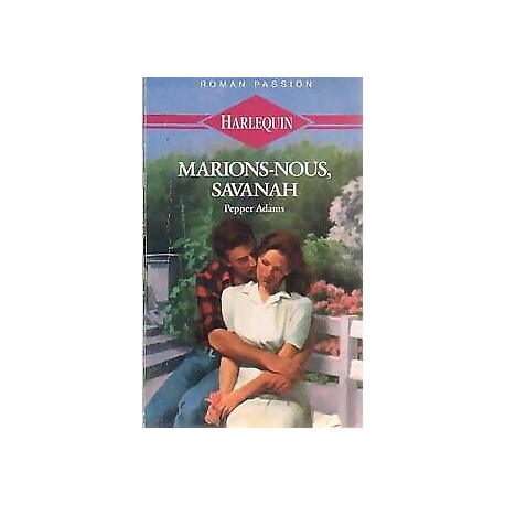 Marions-nous Savanah : collection : Harlequin roman passion n° 11