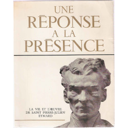 Une réponse à la présence.La vie et l'oeuvre de Saint...