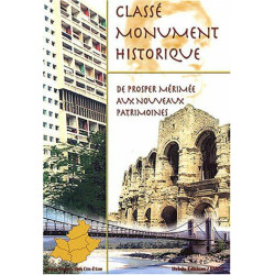 Classé monument historique: De Prosper Mérimée aux nouveaux...