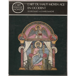 L'Art du Haut Moyen Age en Occident de Byzance à Charlemagne