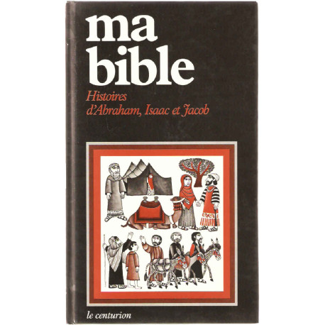 Ma Bible.Histoires d'Abraham Isaac et Jacob.Tome 1