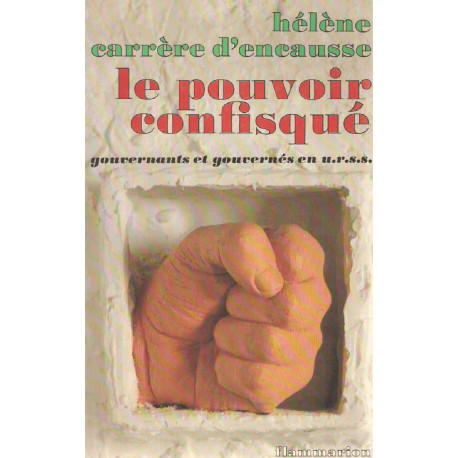 Le Pouvoir confisqué. Gouvernants et gouvernés en U.R.S.S
