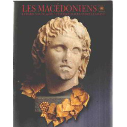 Les Macédoniens: Les grecs du nord et l'époque d'Alexandre le Grand