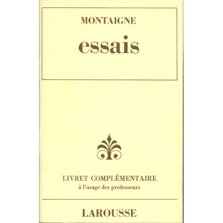 Montaigne. Essais . Livret complémentaire à l'usage des professeurs