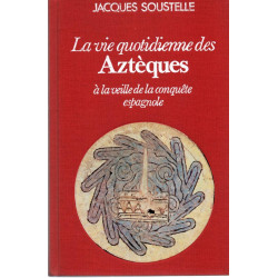 La Vie quotidienne des Aztèques à la veille de la conquête...