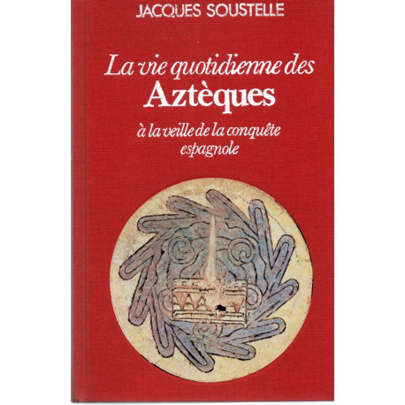 La Vie quotidienne des Aztèques à la veille de la conquête...