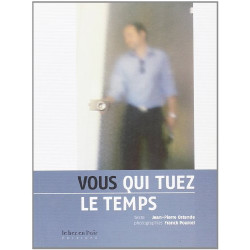 Vous qui tuez le temps
